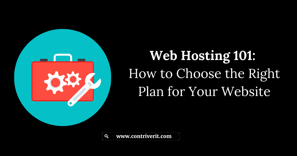 Web Hosting 101: How to Choose the Right Plan for Your Website